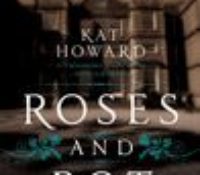 Roses and Rot by Kat Howard | Review